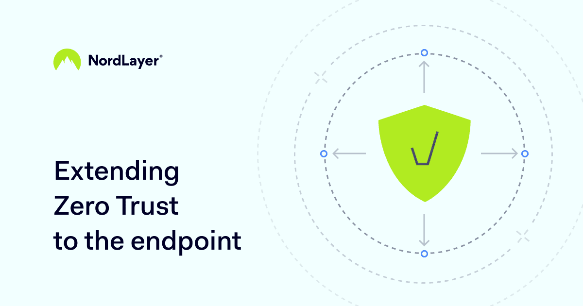 Extending Zero Trust to the endpoint NordLayer Learn