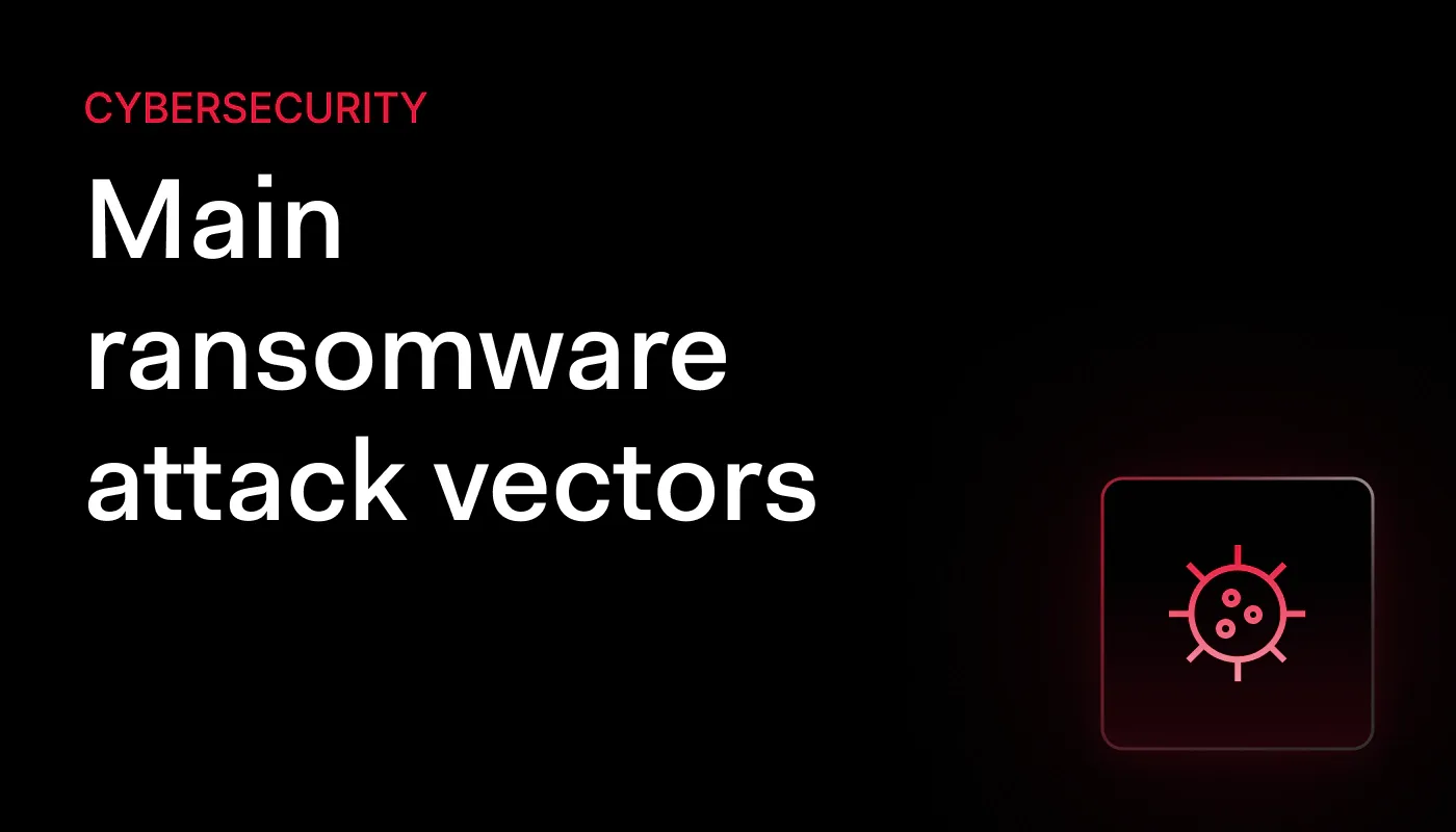 What are the main ransomware attack vectors?